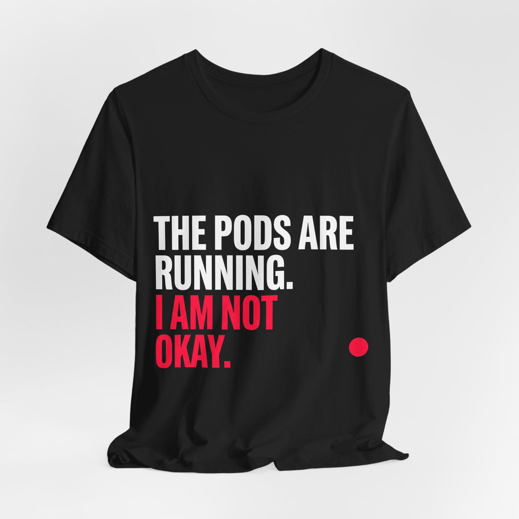 The Pods Are Running. I Am Not Okay.